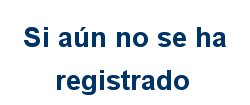 Si aún no se ha registrado